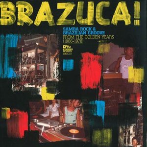 Brazuca! Samba Rock and Brazilian Groove from the Golden Years (1966-1978)