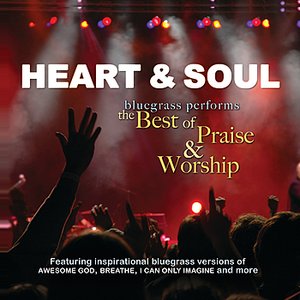 Heart & Soul: Bluegrass Performs the Best of Praise & Worship