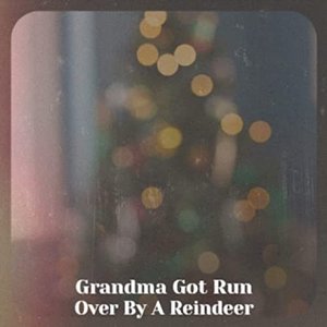 Grandma Got Run Over By A Reindeer