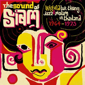 Sound of Siam, Vol. 1 - Leftfield Luk Thung, Jazz & Molam in Thailand 1964 - 1975