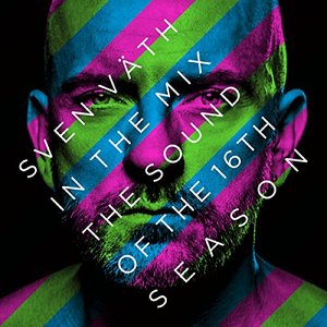 Sven Väth in the Mix: The Sound of the 16th Season