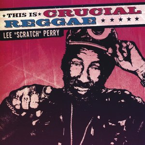 This Is Crucial Reggae: Lee "Scratch" Perry