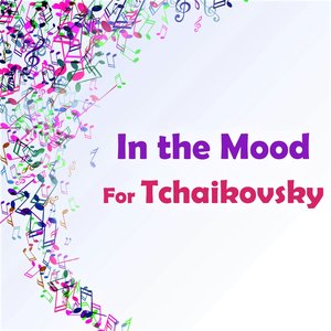 In the Mood for Tchaikovsky