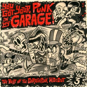 You Got Your Punk in My Garage: The Best of the GaragePunk Hideout, Vol. 3