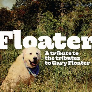 Floater: A Tribute to the Tributes to Gary Floater
