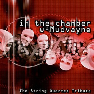 In the Chamber: The String Quartet Tribute To Mudvayne