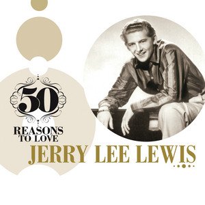 50 Reasons To Love: Jerry Lee Lewis