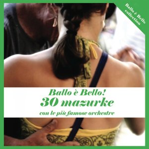 Ballo è bello! (30 mazurke con le più famose orchestre)