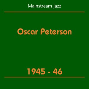 Mainstream Jazz (Oscar Peterson 1945-46)