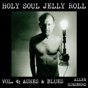 Holy Soul Jelly Roll: Poems & Songs 1949-1993, Vol. 4 - Ashes & Blues