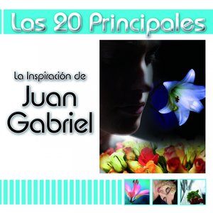 Las 20 Principales : La Inspiración de Juan Gabriel