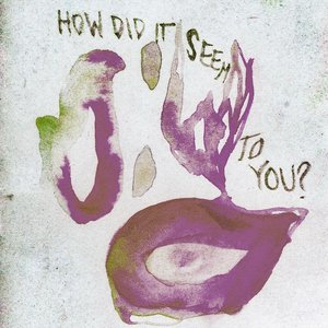 How Did It Seem To You? - EP