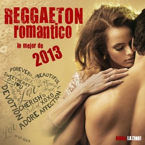 Reggaeton Romantico 2013 - Lo Mejor de 2013 (Reggaeton, Cubaton, Dembow, Merengue, Reggaeton Cubano, Latin Club Hits)