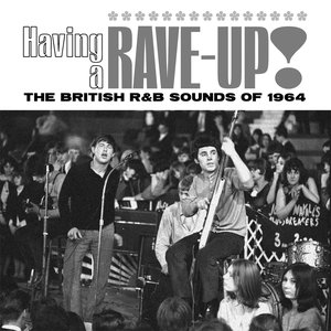 Having A Rave-Up! The British R&B Sounds Of 1964