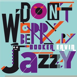 Don't Worry Be Jazzy by Booker Ervin