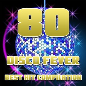 80 Disco Fever (Best Hit Compilation)