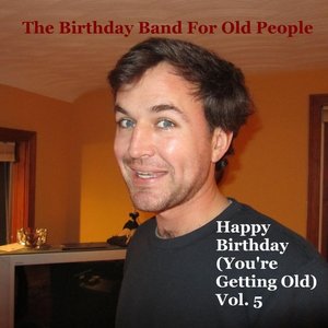 Happy Birthday (You're Getting Old, Vol. 5)