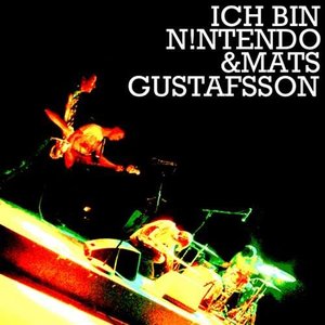 Ich Bin N!ntendo & Mats Gustafsson