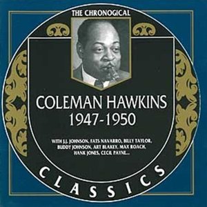 The Chronological Classics: Coleman Hawkins 1947-1950