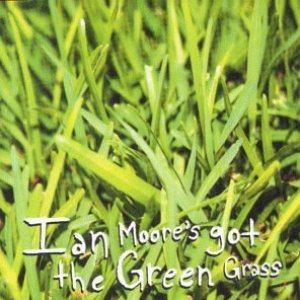 Ian Moore's Got the Green Grass