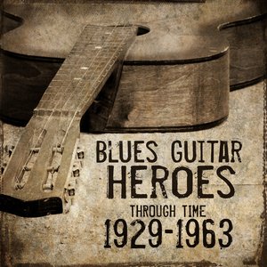 Blues Guitar Heroes through time 1929 - 1963