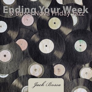 Ending Your Week & Bossa Nova Friday Jazz