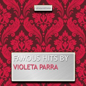 Famous Hits By Violeta Parra