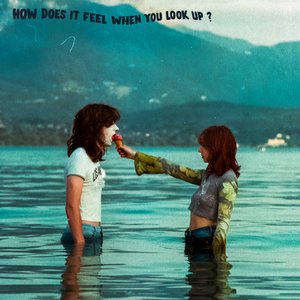 How Does It Feel When You Look Up ? [Explicit]