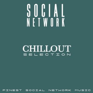 Social Network Chillout Selection (Finest Social Network Music)