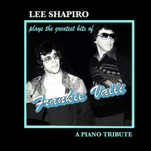 Lee Shapiro Plays the Greatest Hits of Frankie Valli