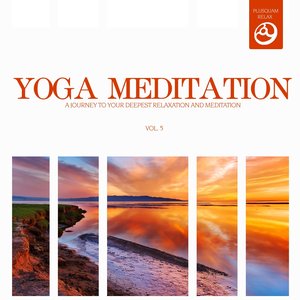 Yoga Meditation, Vol. 5 (A Journey to Your Deepest Relaxation and Meditation,massage, Stress Relief, Yoga and Sound Therapy)
