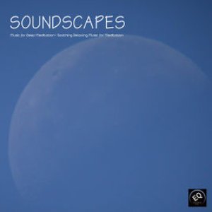 Soundscapes Music for Relaxation Soothing Relaxing Music with Nature Sounds for Relaxation Meditation, Spa, Yoga, Reiki and Massage