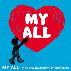 MY ALL <YUKI KOYANAGI SINGLES 1999-2003>