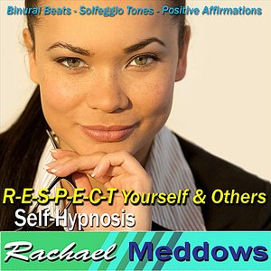 R-E-S-P-E-C-T Yourself & Others Self-Hypnosis: Binaural Beats Solfeggio Tones Positive Affirmations