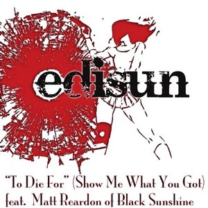 To Die For (Show Me What You Got) (feat. Matt Reardon of Black Sunshine) - Single