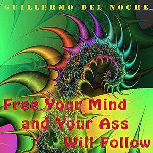 Free Your Mind And Your Ass Will Follow