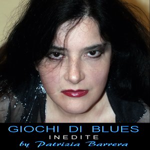 GIOCHI DI BLUES (Inedite by Patrizia Barrera)