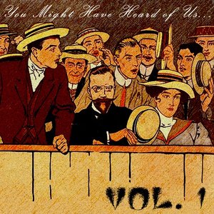 You Might Have Heard of Us... Vol. 1