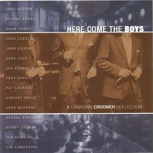 Here Come The Boys-A Canadian Crooner Collection