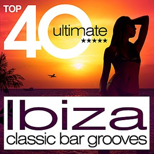 Image for 'TOP 40 Ibiza Classic Bar Grooves'