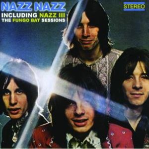 Nazz Nazz Including Nazz III - The Fungo Bat Sessions