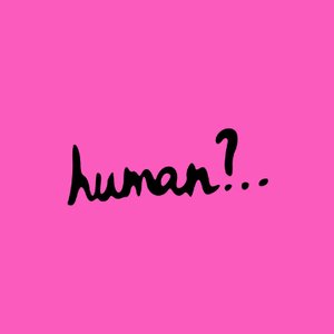 Human?..