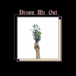 Drown Me Out