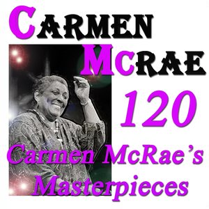 120 Carmen McRae's Masterpieces (Original Recordings Digitally Remastered)