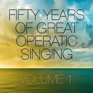 Fifty Years Of Great Operatic Singing Volume 1