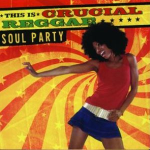 This Is Crucial Reggae: Soul Party