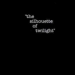 "The Silhouette of Twilight"