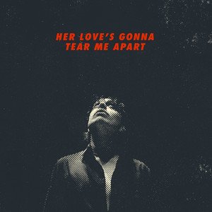 Her Love's Gonna Tear Me Apart