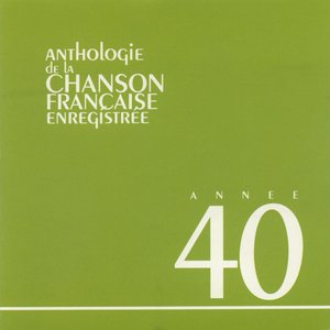 Anthologie de la chanson francaise 1940