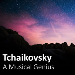 Tchaikovsky: A Musical Genius